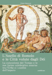 L anello di Romolo e le città volute dagli dei. La concezione del tempo e le sue forme celebrative emerse fra l Urbe e i confini dell Impero