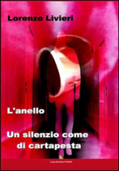 L anello. Un silenzio come di cartapesta