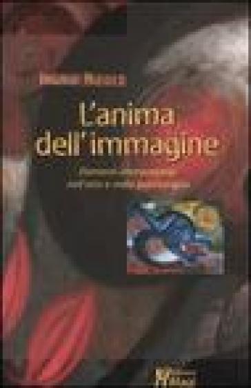 L'anima dell'immagine. Elementi interpretativi nell'arte e nella psicoterapia - Ingrid Riedel