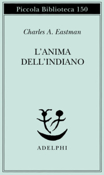 L'anima dell'indiano. Un'interpretazione - Charles A. Eastman