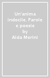 Un anima indocile. Parole e poesie