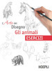 Gli animali. L arte del disegno. Esercizi