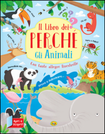 Gli animali. Il libro dei perché. Ediz. a colori