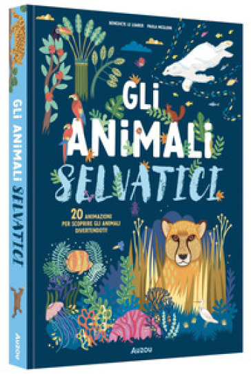 Gli animali selvatici. Ediz. illustrata - Bénédicte Le Loarer - Paula McGloin