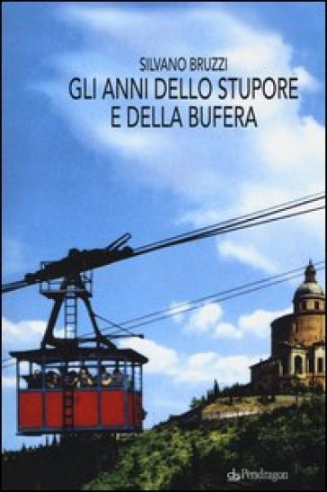 Gli anni dello stupore e della bufera - Silvano Bruzzi