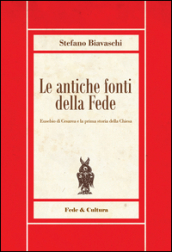 Le antiche fonti della fede. Eusebio di Cesarea e la prima storia della Chiesa