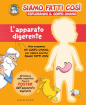 L apparato digerente. Siamo fatti così. Esplorando il corpo umano. Con Poster