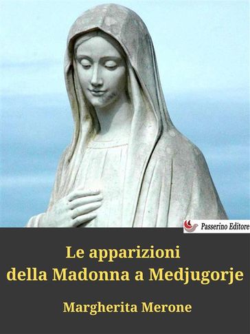 Le apparizioni della Madonna a Medjugorje - Margherita Merone