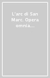 L arc di San Marc. Opera omnia. Vol. 3: Gli inediti