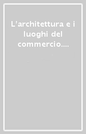 L architettura e i luoghi del commercio. Progetto e tecnologia nei mercati contemporanei di Firenze