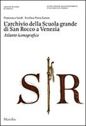 L'archivio della Scuola Grande di San Rocco a Venezia. Atlante iconografico. Ediz. illustrata. Con DVD - Francesca Sardi - Evelina Piera Zanon