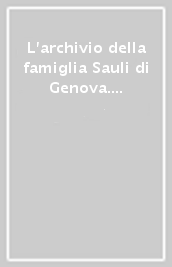 L archivio della famiglia Sauli di Genova. Inventario