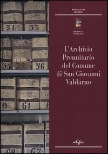 L'archivio preunitario di San Giovanni Valdarno