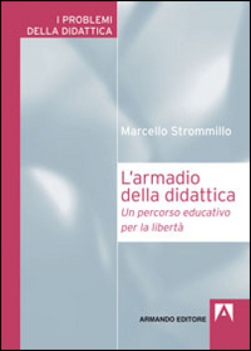 L'armadio della didattica. Un percorso educativo per la libertà - Marcello Strommillo