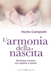 L armonia della nascita. Diventare mamma con rispetto e amore