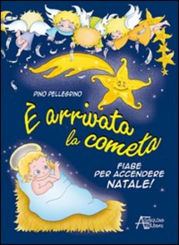 È arrivata la cometa. Fiabe per accendere il Natale - Pino Pellegrino