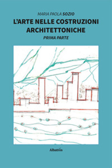 L'arte nelle costruzioni architettoniche - Maria Paola Sozio