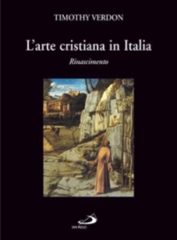 L'arte cristiana in Italia. Vol. 2: Rinascimento - Timothy Verdon