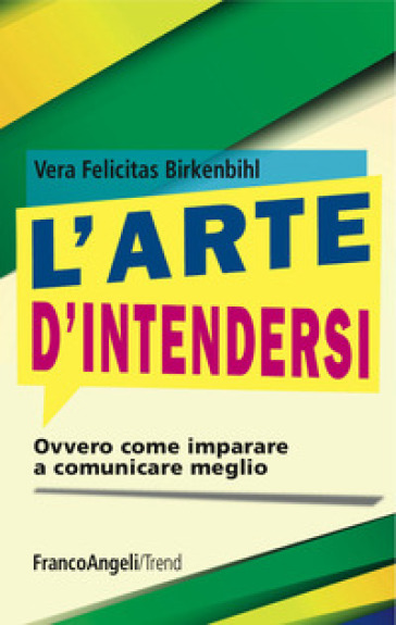 L'arte d'intendersi. Ovvero come imparare a comunicare meglio - Vera Felicitas Birkenbihl