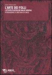L arte dei folli. L attività plastica dei malati mentali