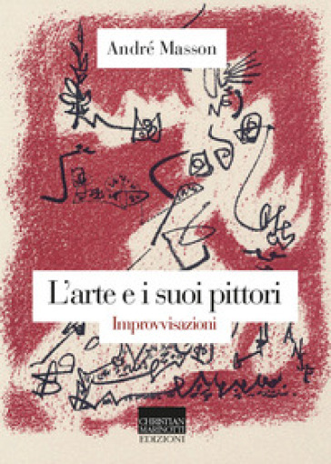 L'arte e i suoi pittori. Improvvisazioni - André Masson