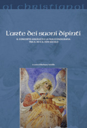 L arte dei suoni dipinti. Il concerto angelico e la sua iconografia tra il XV e il XVII secolo