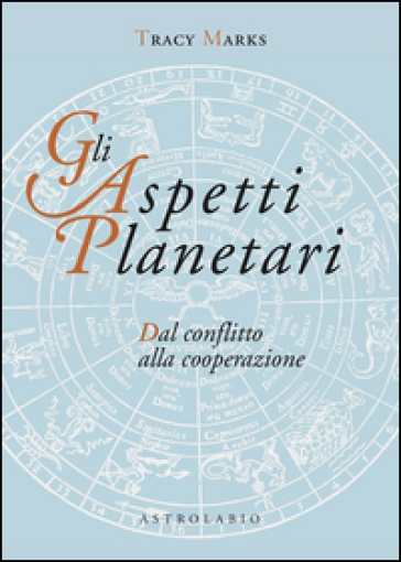 Gli aspetti planetari. Dal conflitto alla cooperazione - Tracy Marks