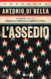 L assedio. Washington, 06/01/2021. Cronaca del giorno che ha cambiato la storia