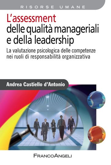 L'assessment delle qualità manageriali e della leadership. La valutazione psicologica delle competenze nei ruoli di responsabilità organizzativa - Andrea Castiello d