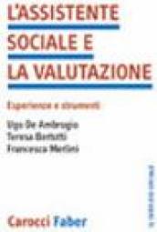 L assistente sociale e la valutazione. Esperienze e strumenti