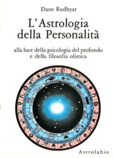 L'astrologia della personalità. Alla luce della psicologia del profondo e della filosofia olistica - Dane Rudhyar