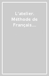 L atelier. Méthode de Français. B1. Livre. Per le Scuole superiori. Con didierfle.app