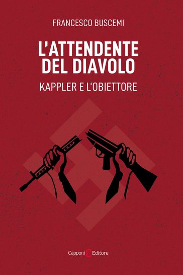 L'attendente del diavolo. Kappler e l'obiettore - Francesco Buscemi