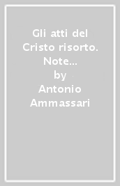 Gli atti del Cristo risorto. Note di commento sulla struttura letteraria e le lezioni degli «Atti degli Apostoli» nella colonna latina del «Bezeae codex...»