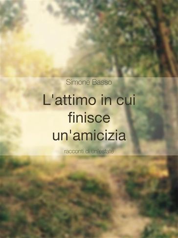 L'attimo in cui finisce un'amicizia - Simone Basso