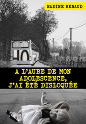 A l aube de mon adolescence, j ai été disloquée