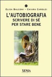 L autobiografia. Scrivere di sé per stare bene