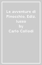 Le avventure di Pinocchio. Ediz. lusso