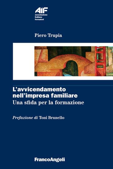 L'avvicendamento nell'impresa familiare. Una sfida per la formazione - Piero Trupia