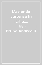 L azienda curtense in Italia. Proprietà della terra e lavoro contadino nei secoli VIII-XI