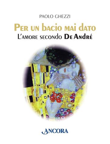 Per un bacio mai dato. L'amore secondo De André - Paolo Ghezzi