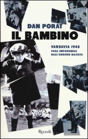 Il bambino. Varsavia 1943. Fuga impossibile dall'orrore nazista - Dan Porat