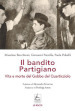 Il bandito partigiano. Vita e morte del Gobbo del Quarticciolo