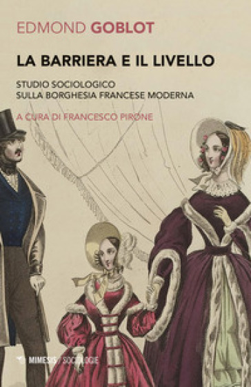 La barriera e il livello. Studio sociologico sulla borghesia francese moderna - Goblot Edmond