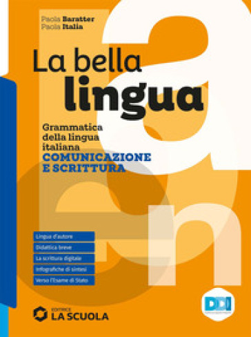 La bella lingua. Comunicazione e scrittura. Per le Scuole superiori. Con e-book. Con espansione online - Paola Italia - Paola Baratter