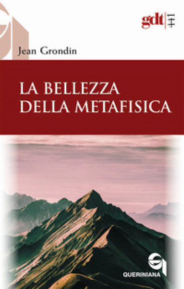 La bellezza della metafisica. Saggio sui suoi pilastri ermeneutici - Jean Grondin