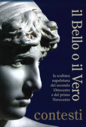 Il bello o il vero. Contesti. La scultura napoletana del secondo Ottocento e del primo Novecento