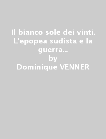 Il bianco sole dei vinti. L'epopea sudista e la guerra di secessione 1607-1865 - Dominique VENNER