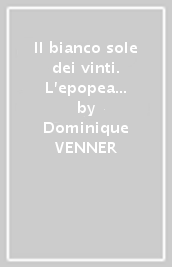 Il bianco sole dei vinti. L epopea sudista e la guerra di secessione 1607-1865