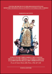 Le botteghe tardo barocche a Napoli degli scultori Verzella Citarelli Sabatini e la diffusione delle loro opere in Puglia. Ediz. illustrata